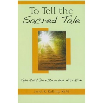 To Tell the Sacred Tale: Spiritual Direction and Narrative, Janet K. Ruffing (Author) To Tell the Sacred Tale: Spiritual Direction and Narrative, Janet K. Ruffing (Author)