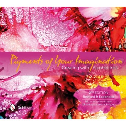 Pigments of Your Imagination: Creating with Alcohol Inks, Cathy Taylor (Author)
