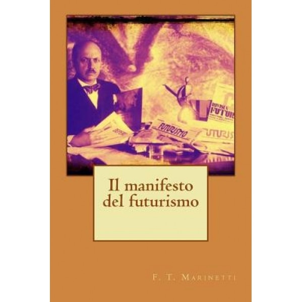 Il Manifesto del Futurismo, F. T. Marinetti (Author)