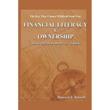 Financial Literacy & Ownership: What They Don't Want Us to Know, Dameon V. Russell (Author) Financial Literacy & Ownership: What They Don't Want Us to Know, Dameon V. Russell (Author)