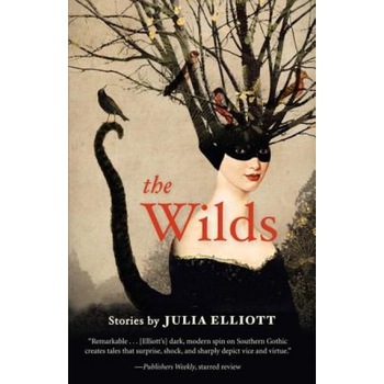 The Wilds, Julia Elliott (Author) The Wilds, Julia Elliott (Author)