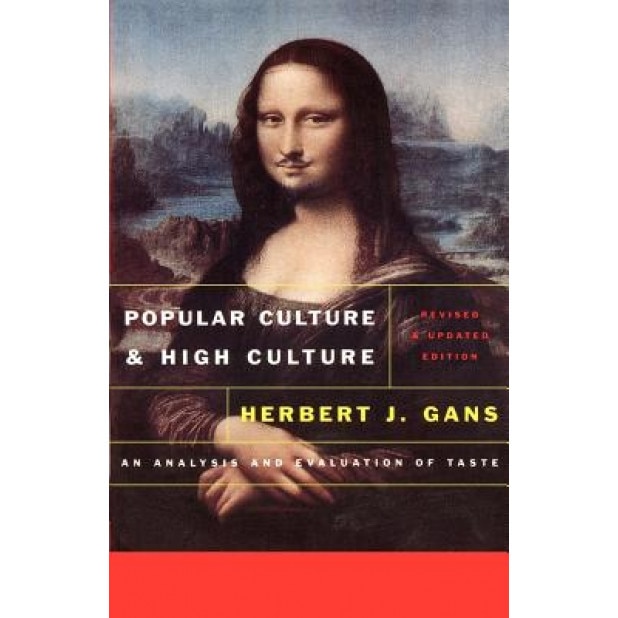 Popular Culture and High Culture: An Analysis and Evaluation of Taste Revised and Updated, Herbert Gans (Author)