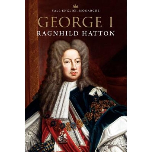George I, Ragnhild Hatton (Author)