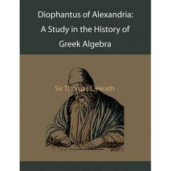 Diophantus of Alexandria: A Study in the History of Greek Algebra, Thomas L. Heath (Author) Diophantus of Alexandria: A Study in the History of Greek Algebra, Thomas L. Heath (Author)