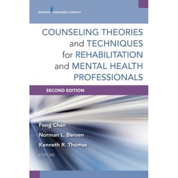 Counseling Theories and Techniques for Rehabilitation and Mental Health Professionals, Second Edition - Fong Chan (Editor)