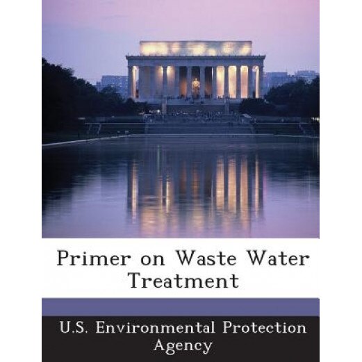 Primer on Waste Water Treatment, U. S. Environmental Protection Agency (Created by)