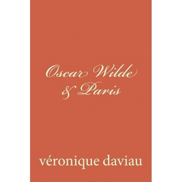 Oscar Wilde & Paris, MS Veronique Daviau (Author)