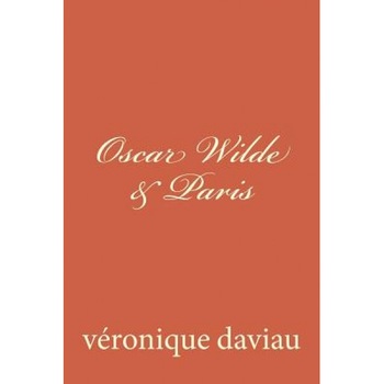 Oscar Wilde & Paris, MS Veronique Daviau (Author) Oscar Wilde & Paris, MS Veronique Daviau (Author)