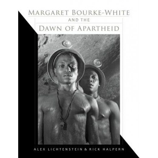 Margaret Bourke-White and the Dawn of Apartheid, Alex Lichtenstein (Author)