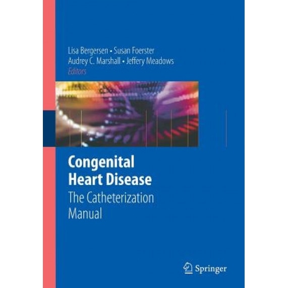Congenital Heart Disease: The Catheterization Manual - Lisa Bergersen (Editor)