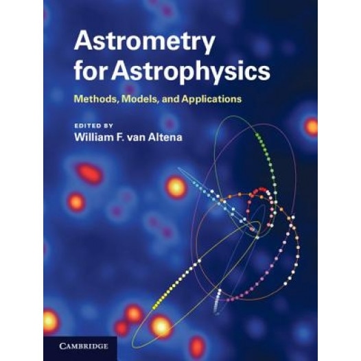 Astrometry for Astrophysics: Methods, Models, and Applications, William F. Van Altena (Editor)