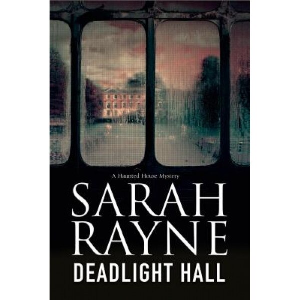 Deadlight Hall: A Haunted House Mystery, Sarah Rayne (Author)