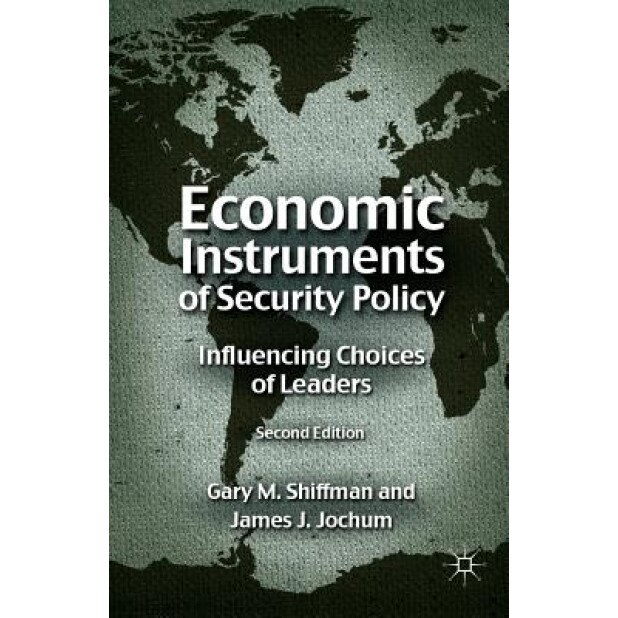 Economic Instruments of Security Policy: Influencing Choices of Leaders, Gary M. Shiffman (Author)