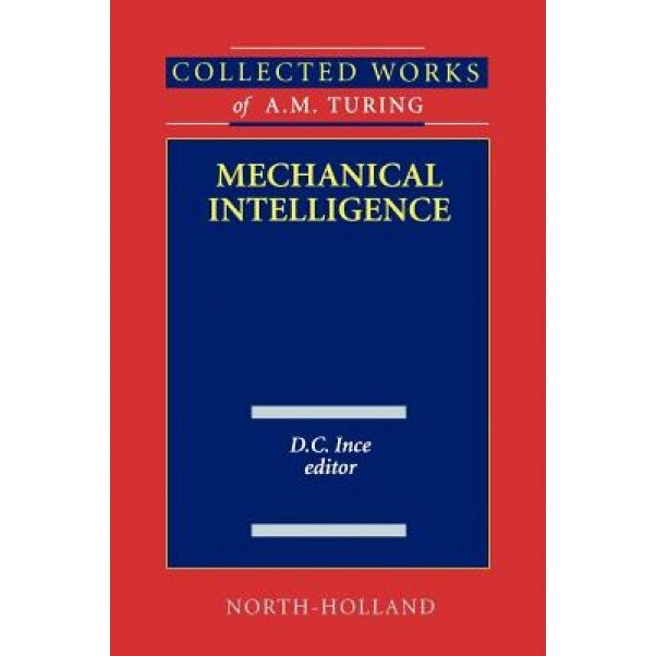 Collected Works of A.M. Turingmechanical Inteligence - Alan Mathison Turing (Author)