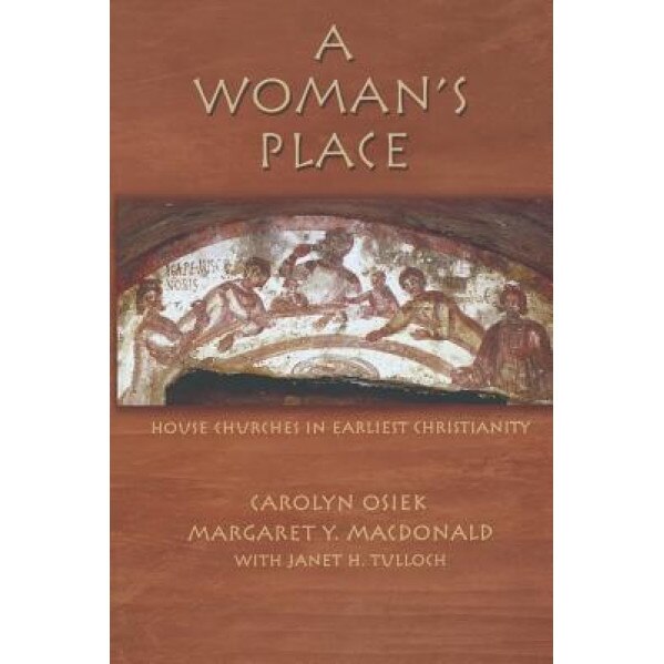 A Woman's Place: House Churches in Earliest Christianity, Carolyn Osiek (Author)
