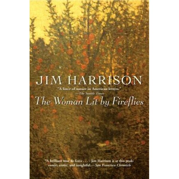 The Woman Lit by Fireflies, Jim Harrison