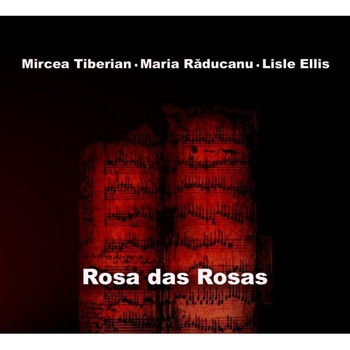 Mircea Tiberian,Maria Raducanu,Lisle Ellis - Rosa das rosas (CD) Mircea Tiberian,Maria Raducanu,Lisle Ellis - Rosa das rosas (CD)