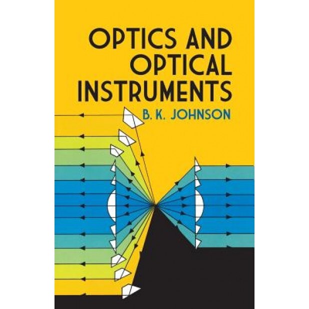 Optics and Optical Instruments: An Introduction - B. K. Johnson (Author)