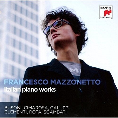 Francesco Mazzonetto - Italian Piano Works:Busoni,Cimarosa,Galuppi,Clementi,Rota,Sgambati (CD)