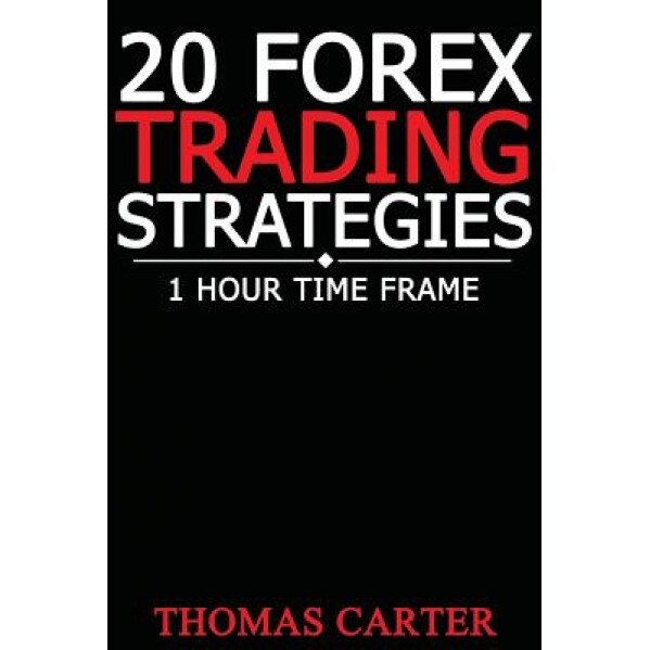 20 Forex Trading Strategies (1 Hour Time Frame), Thomas Carter (Author)