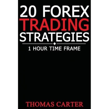 20 Forex Trading Strategies (1 Hour Time Frame), Thomas Carter (Author) 20 Forex Trading Strategies (1 Hour Time Frame), Thomas Carter (Author)