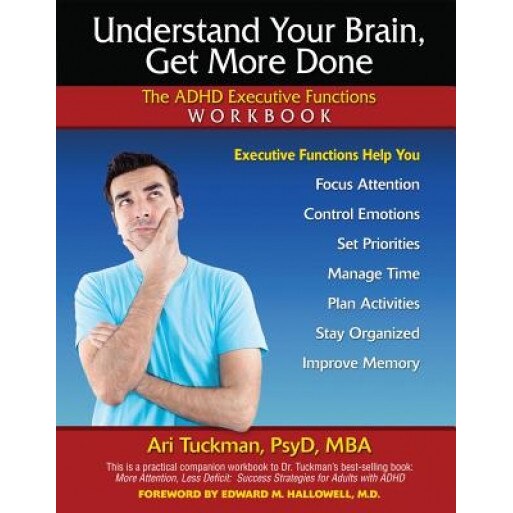 Understand Your Brain, Get More Done: The ADHD Executive Functions Workbook - Ari Tuckman (Author)