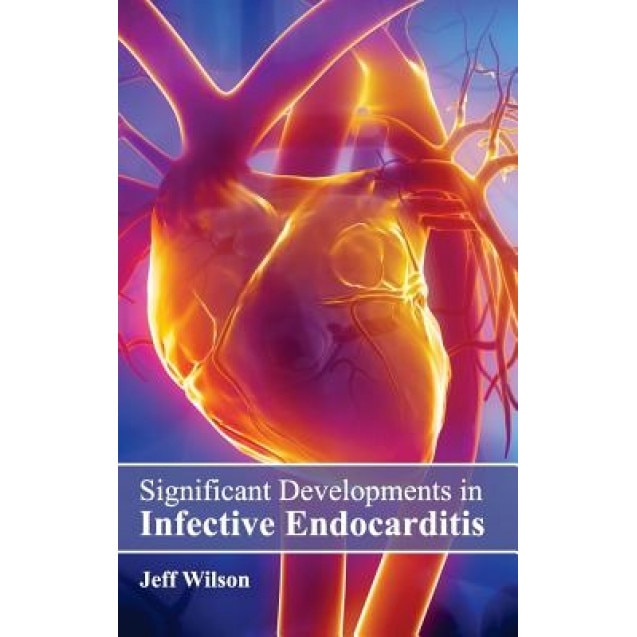 Significant Developments in Infective Endocarditis - Jeff Wilson (Editor)