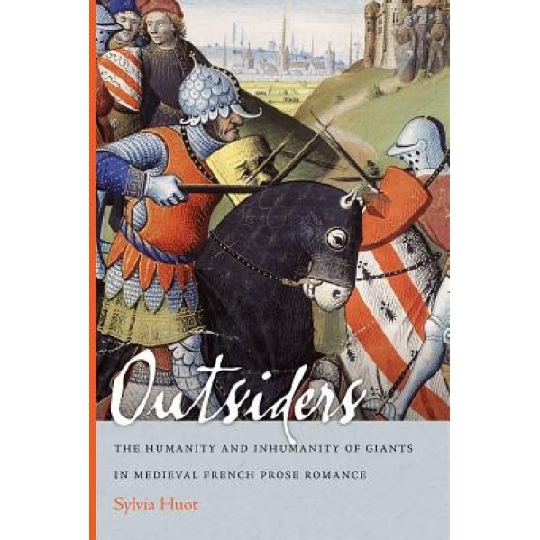 Outsiders: The Humanity and Inhumanity of Giants in Medieval French Prose, Sylvia Huot (Author)