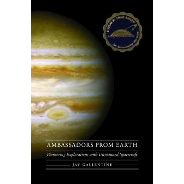 Ambassadors from Earth: Pioneering Explorations with Unmanned Spacecraft, Jay Gallentine (Author)