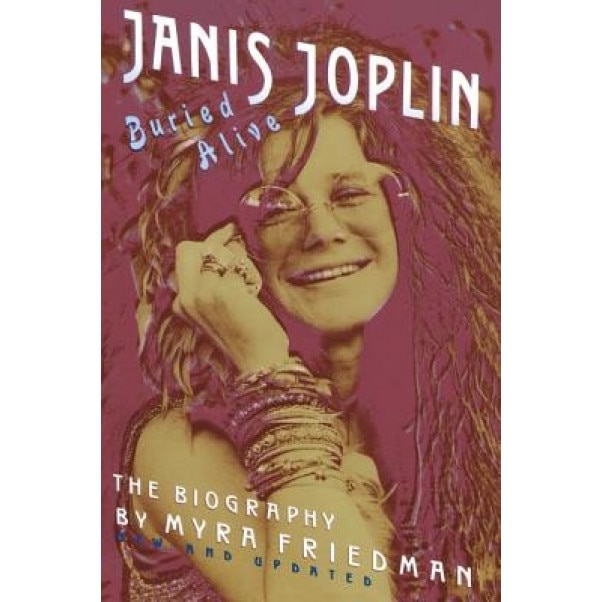 Buried Alive: The Biography of Janis Joplin, Myra Friedman