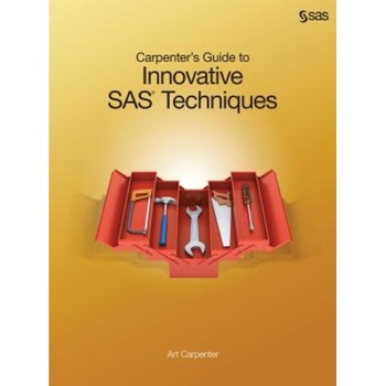 Carpenter's Guide to Innovative SAS Techniques - Art Carpenter (Author) Carpenter's Guide to Innovative SAS Techniques - Art Carpenter (Author)