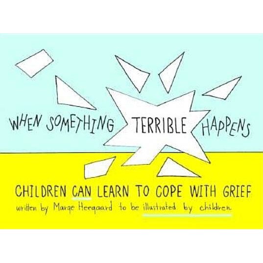 When Something Terrible Happens: Children Can Learn to Cope with Grief, Marge Eaton Heegaard, Marge Heegard