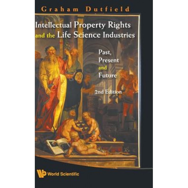 Intellectual Property Rights and the Life Science Industries: Past, Present and Future (2nd Edition), Graham Dutfield (Author)