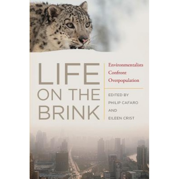 Life on the Brink: Environmentalists Confront Overpopulation, Philip Cafaro (Editor)