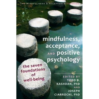 Mindfulness, Acceptance, and Positive Psychology: The Seven Foundations of Well-Being - Joseph Ciarrochi (Author) Mindfulness, Acceptance, and Positive Psychology: The Seven Foundations of Well-Being - Joseph Ciarrochi (Author)