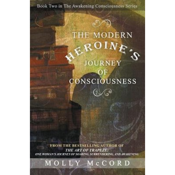 The Modern Heroine's Journey of Consciousness, Molly McCord (Author)