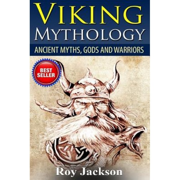 Viking Mythology: Ancient Myths, Gods and Warriors, Roy Jackson (Author)