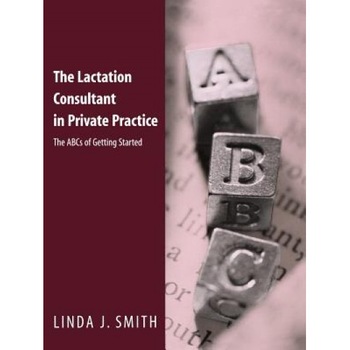 The Lactation Consultant in Private Practice: The ABCs of Getting Started - Linda J. Smith (Author) The Lactation Consultant in Private Practice: The ABCs of Getting Started - Linda J. Smith (Author)