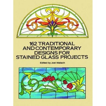 162 Traditional and Contemporary Designs for Stained Glass Projects, 162 Traditional and Contemporary Designs for Stained Glass Projects,