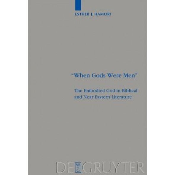 When Gods Were Men: The Embodied God in Biblical and Near Eastern Literature, Esther J. Hamori (Author)
