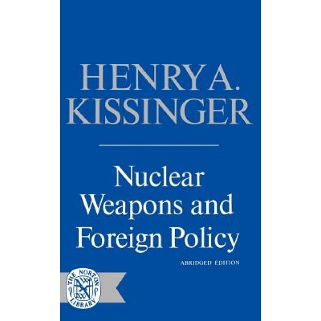 Nuclear Weapons and Foreign Policy, Henry A. Kissinger