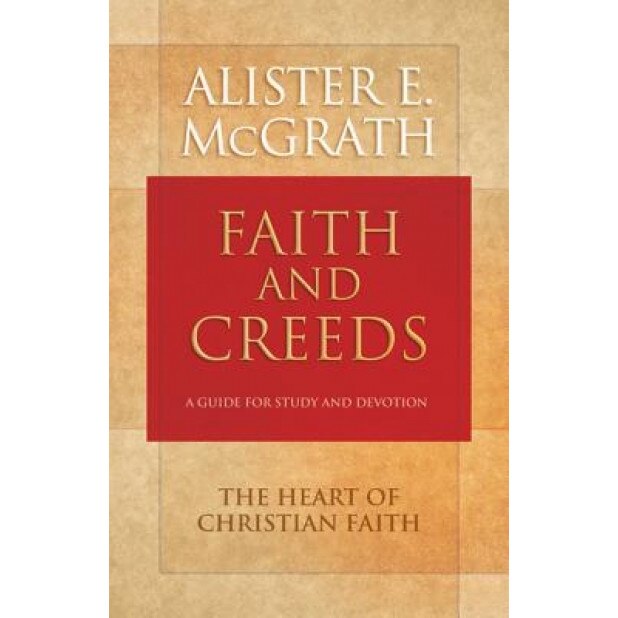Faith and Creeds: A Guide for Study and Devotion, Alister E. McGrath (Author)