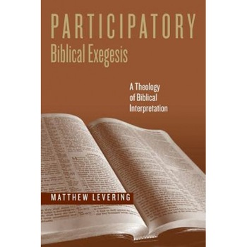 Participatory Biblical Exegesis: A Theology of Biblical Interpretation, Matthew Levering (Author) Participatory Biblical Exegesis: A Theology of Biblical Interpretation, Matthew Levering (Author)