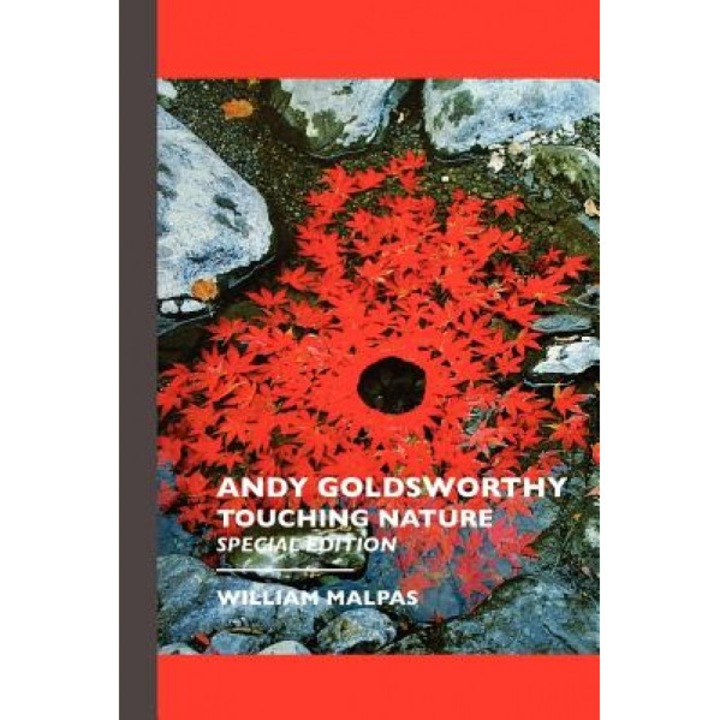 Andy Goldsworthy: Touching Nature: Special Edition, William Malpas (Author)