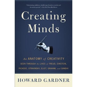 Creating Minds: An Anatomy of Creativity Seen Through the Lives of Freud, Einstein, Picasso, Stravinsky, Eliot, Graham, and Ghandi - Howard E. Gardner (Author) Creating Minds: An Anatomy of Creativity Seen Through the Lives of Freud, Einstein, Picasso, Stravinsky, Eliot, Graham, and Ghandi - Howard E. Gardner (Author)