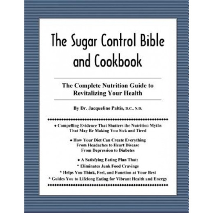 The Sugar Control Bible and Cookbook: The Complete Nutrition Guide to Revitalizing Your Health, Jacqueline Paltis (Author)