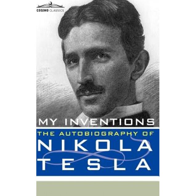 My Inventions: The Autobiography of Nikola Tesla, Nikola Tesla (Author)