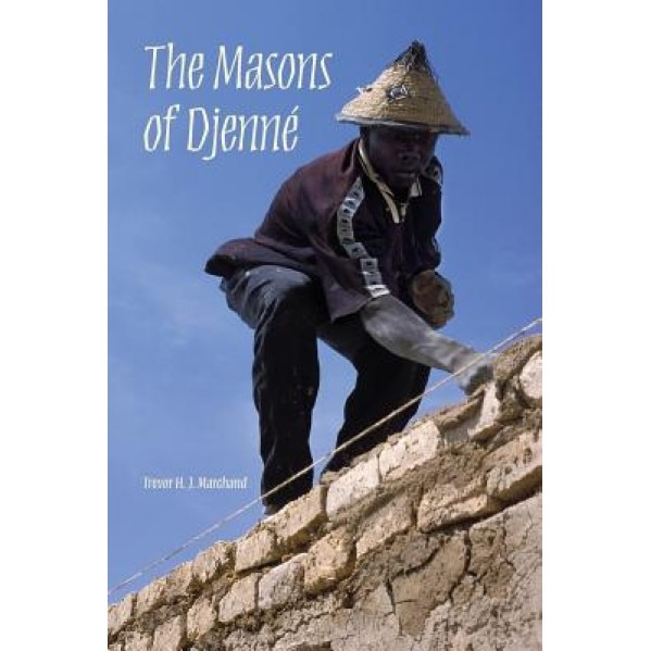The Masons of Djenne, Trevor H. J. Marchand (Author)