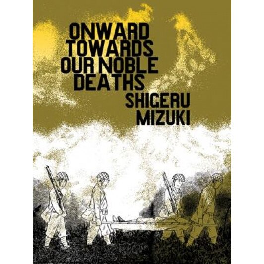 Onward Towards Our Noble Deaths, Shigeru Mizuki (Author)