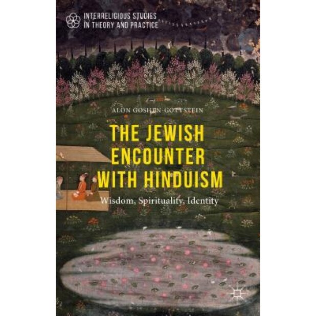 The Jewish Encounter with Hinduism: History, Spirituality, Identity, Alon Goshen-Gottstein (Author)